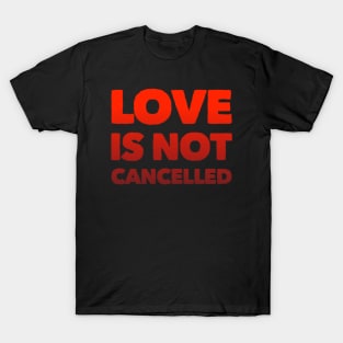 Love is not cancelled Love is not canceled T-Shirt